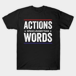 Actions speak louder than words T-Shirt